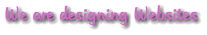 We are designing Websites